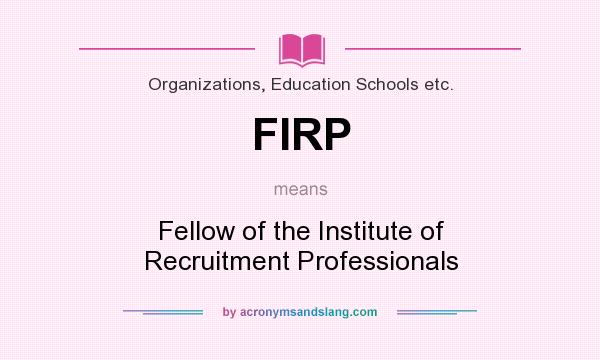 What does FIRP mean? It stands for Fellow of the Institute of Recruitment Professionals