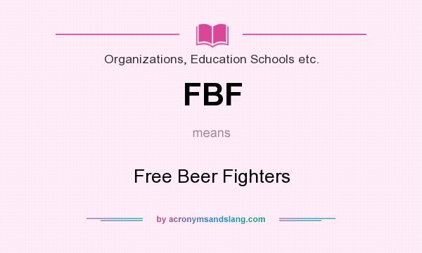 What does FBF mean? It stands for Free Beer Fighters