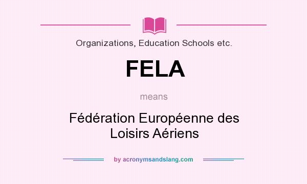 What does FELA mean? It stands for Fédération Européenne des Loisirs Aériens