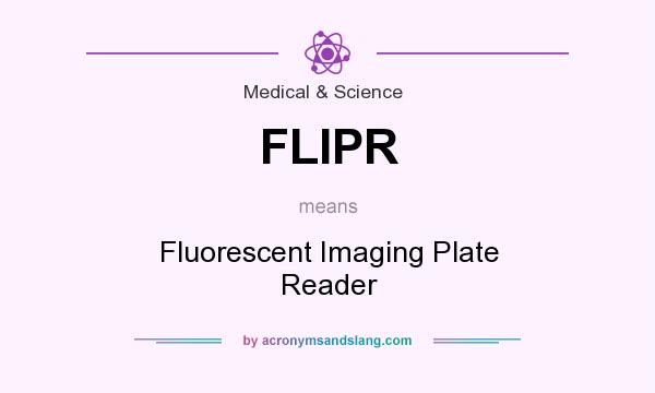 What does FLIPR mean? It stands for Fluorescent Imaging Plate Reader