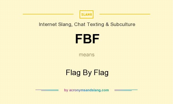 What does FBF mean? It stands for Flag By Flag