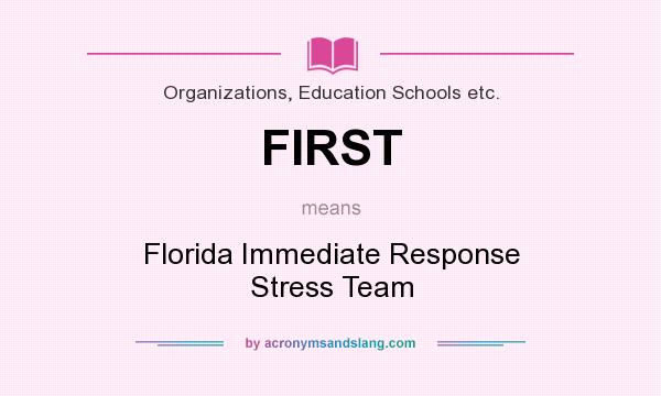What does FIRST mean? It stands for Florida Immediate Response Stress Team