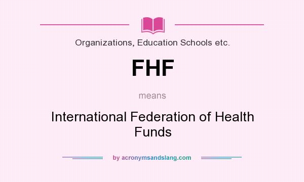 What does FHF mean? It stands for International Federation of Health Funds