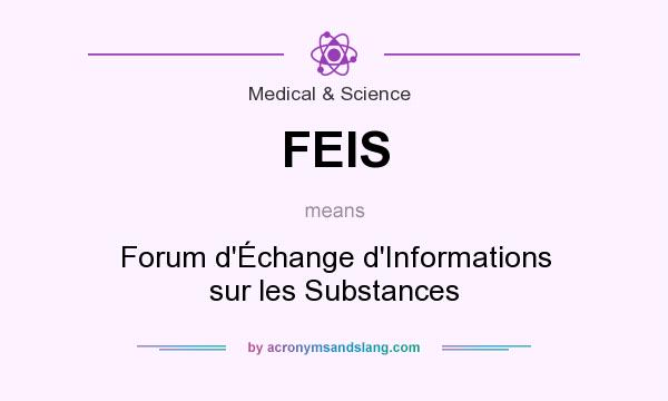 What does FEIS mean? It stands for Forum d`Échange d`Informations sur les Substances