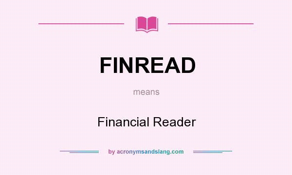 What does FINREAD mean? It stands for Financial Reader