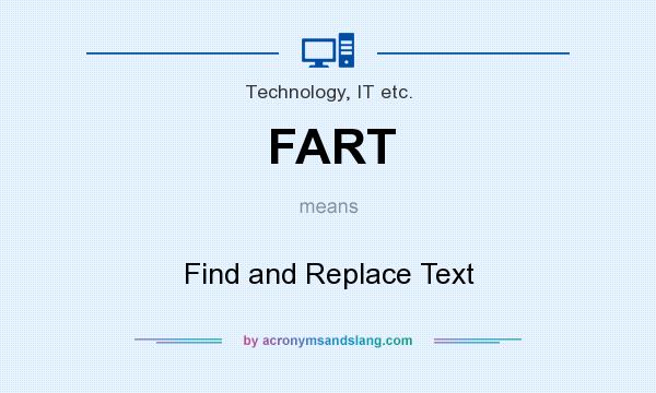 What does FART mean? It stands for Find and Replace Text