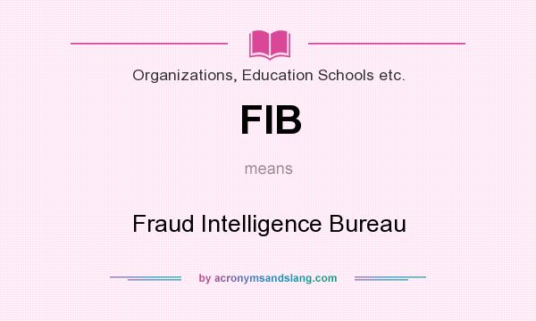What does FIB mean? It stands for Fraud Intelligence Bureau