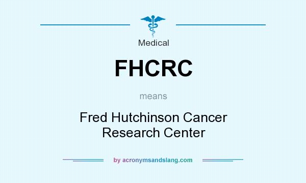 What does FHCRC mean? It stands for Fred Hutchinson Cancer Research Center