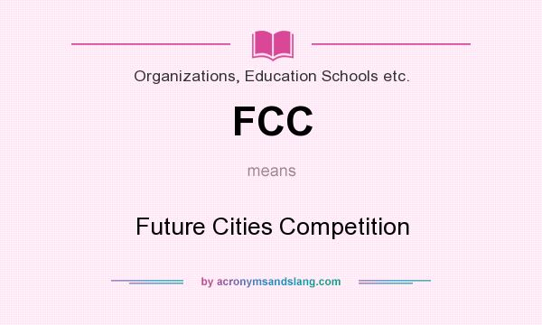 What does FCC mean? It stands for Future Cities Competition