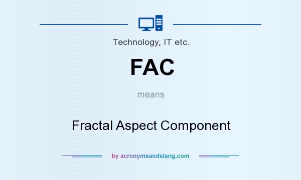 What does FAC mean? It stands for Fractal Aspect Component