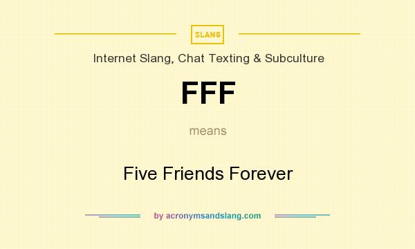 What does FFF mean? It stands for Five Friends Forever