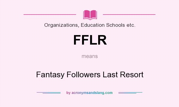 What does FFLR mean? It stands for Fantasy Followers Last Resort