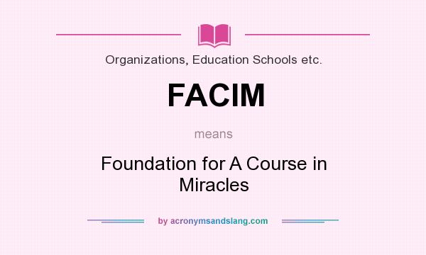 What does FACIM mean? It stands for Foundation for A Course in Miracles