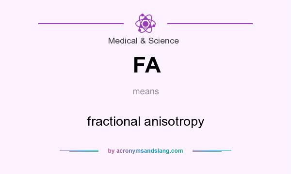 What does FA mean? It stands for fractional anisotropy