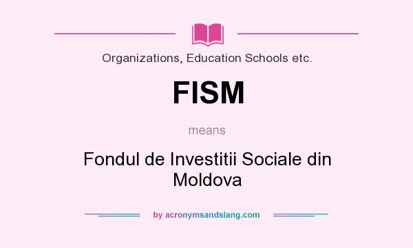 What does FISM mean? It stands for Fondul de Investitii Sociale din Moldova
