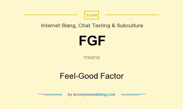 What does FGF mean? It stands for Feel-Good Factor