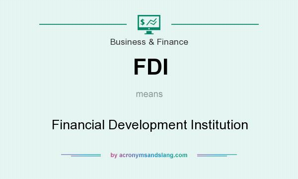 What does FDI mean? It stands for Financial Development Institution