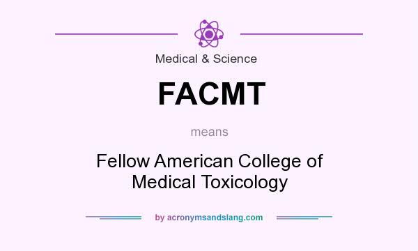 What does FACMT mean? It stands for Fellow American College of Medical Toxicology