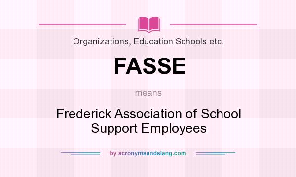 What does FASSE mean? It stands for Frederick Association of School Support Employees