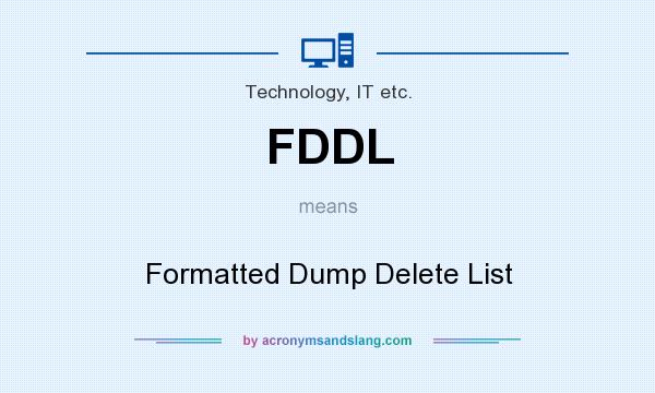 What does FDDL mean? It stands for Formatted Dump Delete List