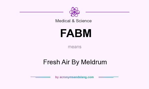 What does FABM mean? It stands for Fresh Air By Meldrum