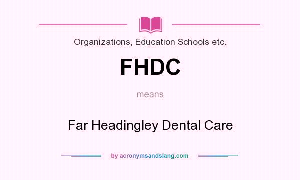 What does FHDC mean? It stands for Far Headingley Dental Care