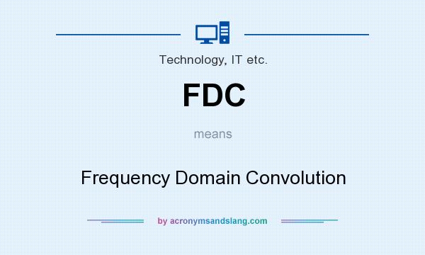 What does FDC mean? It stands for Frequency Domain Convolution