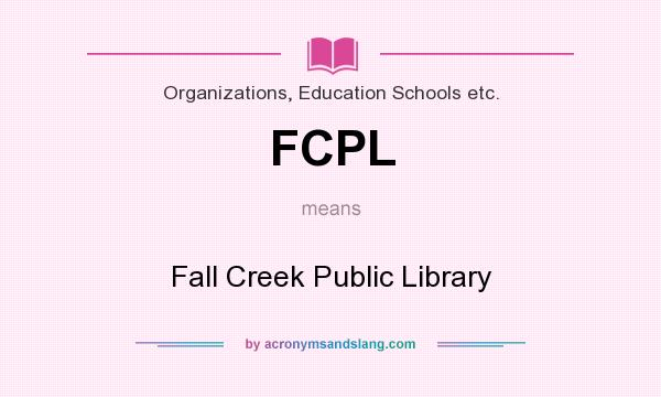 What does FCPL mean? It stands for Fall Creek Public Library
