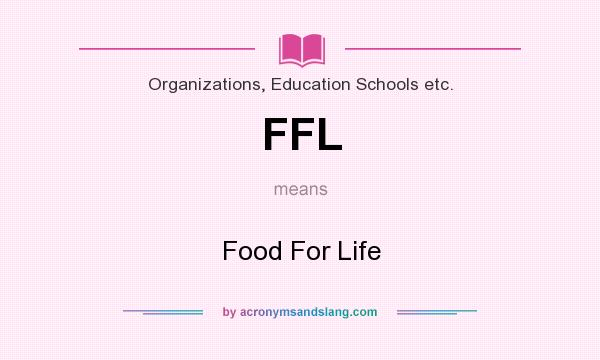 What does FFL mean? It stands for Food For Life