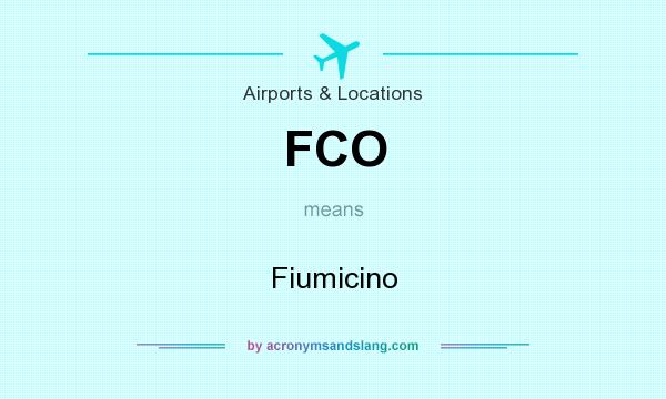 What does FCO mean? It stands for Fiumicino