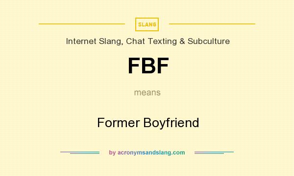 What does FBF mean? It stands for Former Boyfriend
