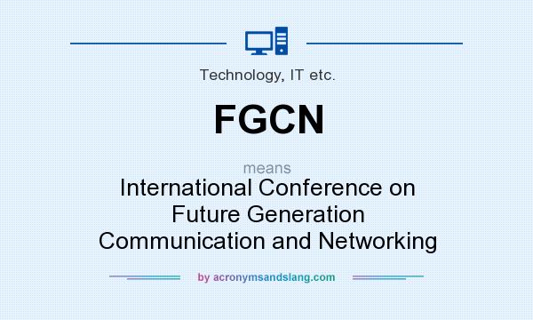 What does FGCN mean? It stands for International Conference on Future Generation Communication and Networking