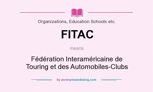 What does FITAC mean? It stands for Fédération Interaméricaine de Touring et des Automobiles-Clubs