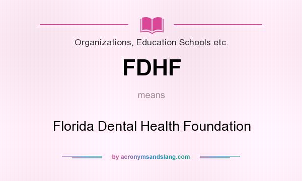 What does FDHF mean? It stands for Florida Dental Health Foundation