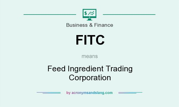 What does FITC mean? It stands for Feed Ingredient Trading Corporation