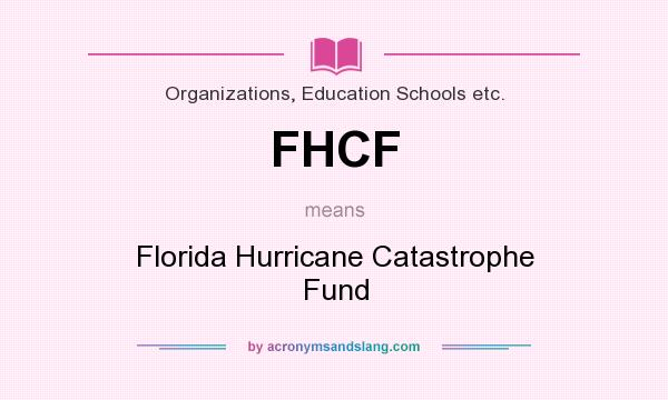 What does FHCF mean? It stands for Florida Hurricane Catastrophe Fund