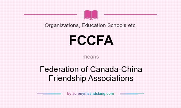 What does FCCFA mean? It stands for Federation of Canada-China Friendship Associations