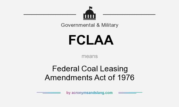 What does FCLAA mean? It stands for Federal Coal Leasing Amendments Act of 1976