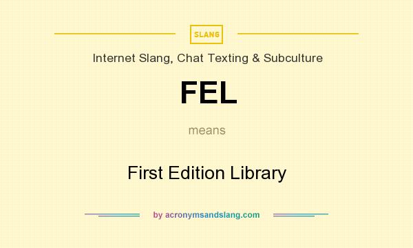 What does FEL mean? It stands for First Edition Library