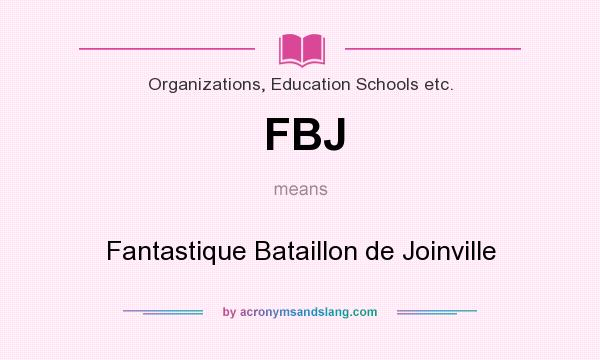 What does FBJ mean? It stands for Fantastique Bataillon de Joinville