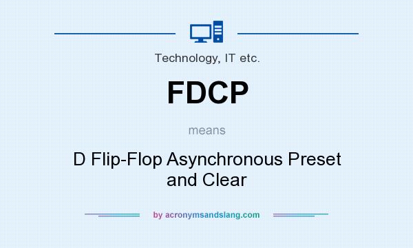 What does FDCP mean? It stands for D Flip-Flop Asynchronous Preset and Clear