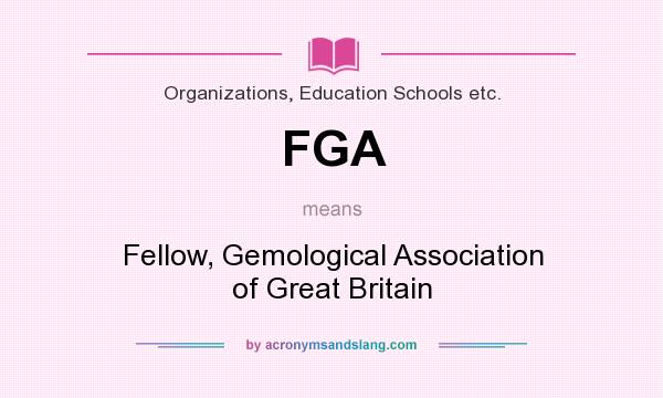 What does FGA mean? It stands for Fellow, Gemological Association of Great Britain
