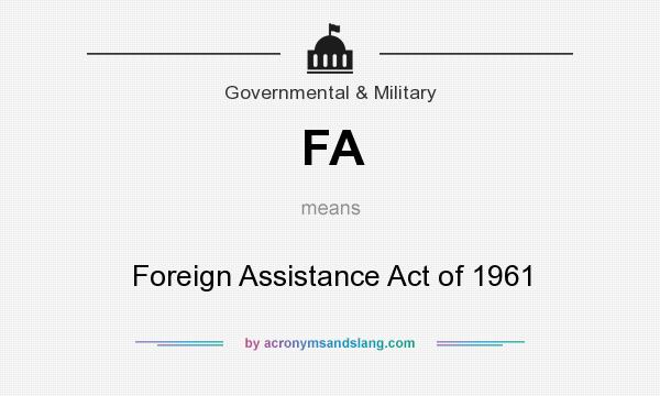 What does FA mean? It stands for Foreign Assistance Act of 1961