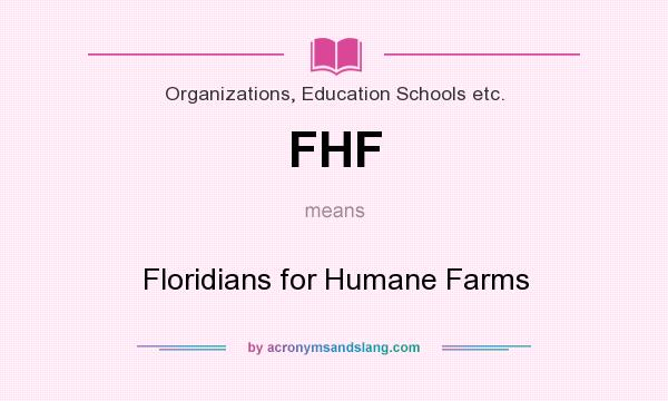 What does FHF mean? It stands for Floridians for Humane Farms