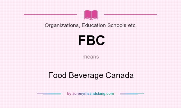 What does FBC mean? It stands for Food Beverage Canada