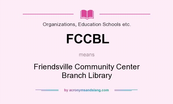 What does FCCBL mean? It stands for Friendsville Community Center Branch Library
