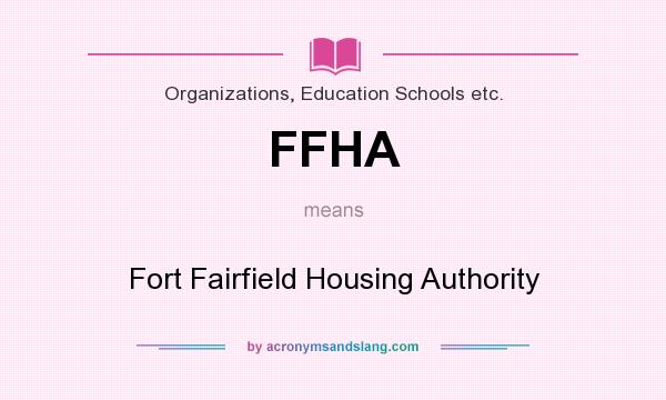 What does FFHA mean? It stands for Fort Fairfield Housing Authority