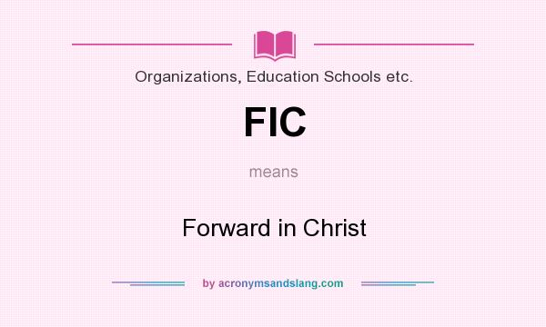 What does FIC mean? It stands for Forward in Christ