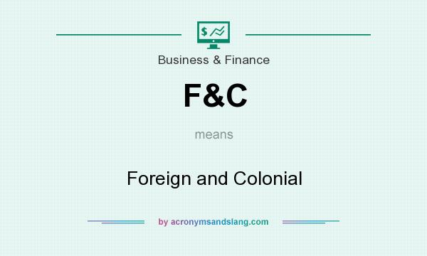 What does F&C mean? It stands for Foreign and Colonial