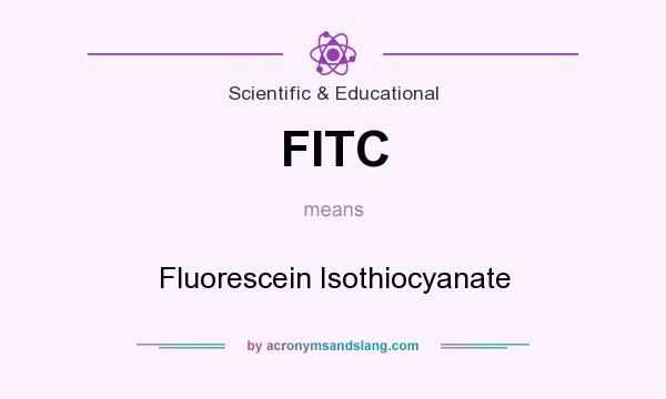What does FITC mean? It stands for Fluorescein Isothiocyanate